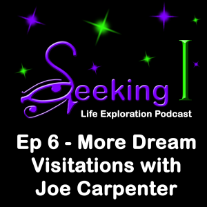 Episode 6 - More Dream Visitations with Joe Carpenter