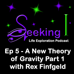 Episode 5 - A New Theory of Gravity with Rex Finfgeld