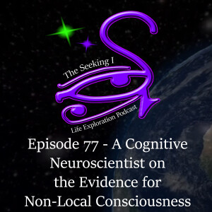 Episode 77 - A Cognitive Neuroscientist on the Evidence for Non-Local Consciousness