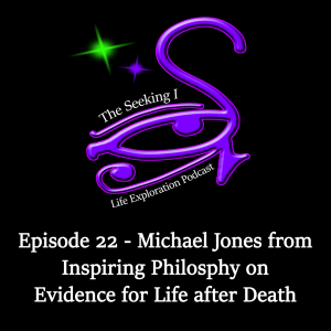 Episode 22 - Michael Jones from Inspiring Philosophy on Evidence for Life after Death