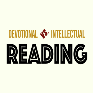 Devotional Vs. Intellectual Reading Strategies