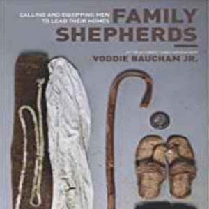 Family Shepherds by Vodie Baucham Jr.