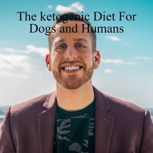 S2-E11- The ketogenic Diet For Dogs and Humans