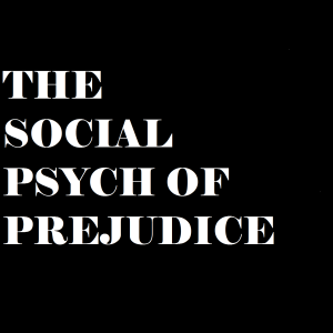 1 - The Social Psych of Prejudice