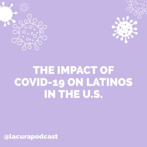 The Impact of Covid-19 On Latinos in the U.S.