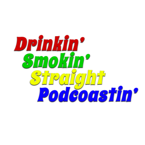 The Drinkin' Smokin' Straight Podcoastin Podcast Episode 1