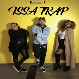 [Episode 3] "Issa Trap"