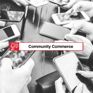 EP 239: Community Commerce - เศรษฐกิจที่เกิดจากการวมกันของคน