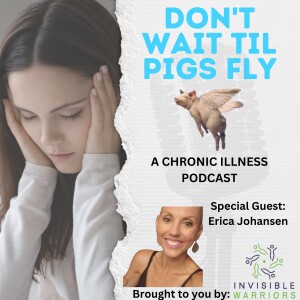 S3 EP5: The Blessings and Sadness of Chronic Illness with Erica Johansen
