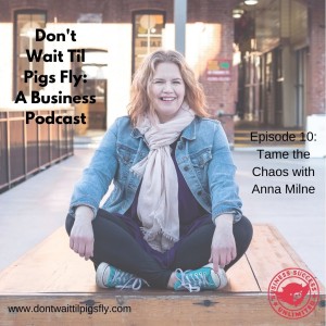 Episode 10: Tame the Chaos with Anna Milne