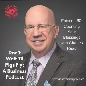 Episode 80: Counting Your Blessings with Charles Read