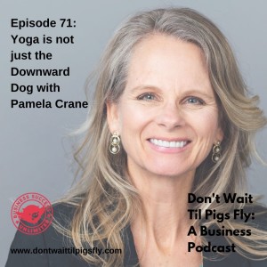 Episode 71: Yoga is not just the Downward Dog with Pamela Crane