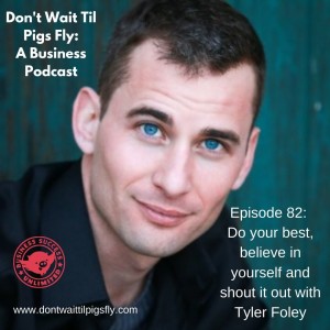 Episode 82: Do your best, believe in yourself and shout it out with Tyler Foley