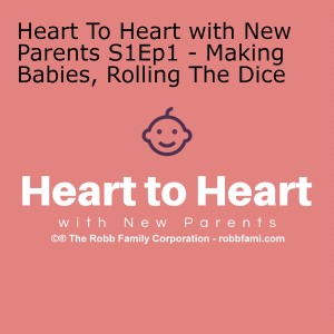 Heart To Heart with New Parents S1Ep1 - Making Babies, Rolling The Dice