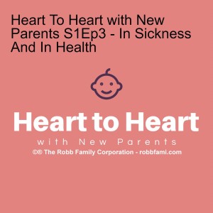 Heart To Heart with New Parents S1Ep3 - In Sickness And In Health