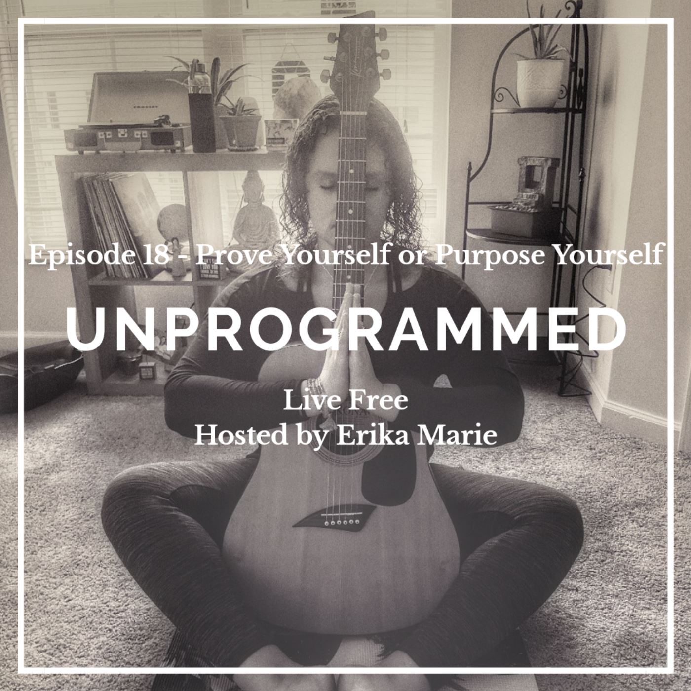 Episode 18 - Prove Yourself or Purpose Yourself