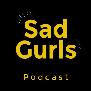 Sad Gurls Podcast Numero Uno!