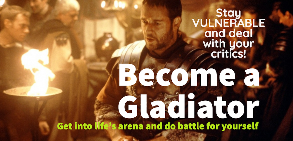 Become a Gladiator - Get into life’s arena and do battle for yourself