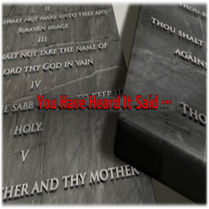 You Have Heard It Said (Exodus 20:1-4, 7-9, 14-20)
