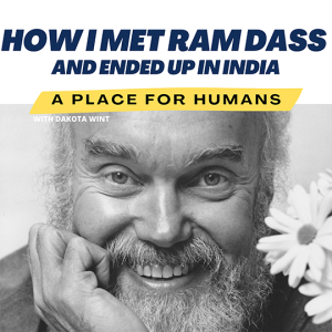 How I met Ram Dass and Ended Up in India