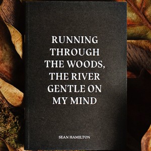 Sean Hamilton: "Running Through The Woods, The River Gentle On My Mind"