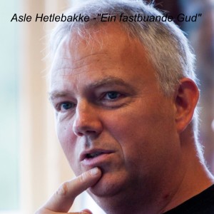 Asle Hetlebakke -”Ein fastbuande Gud”