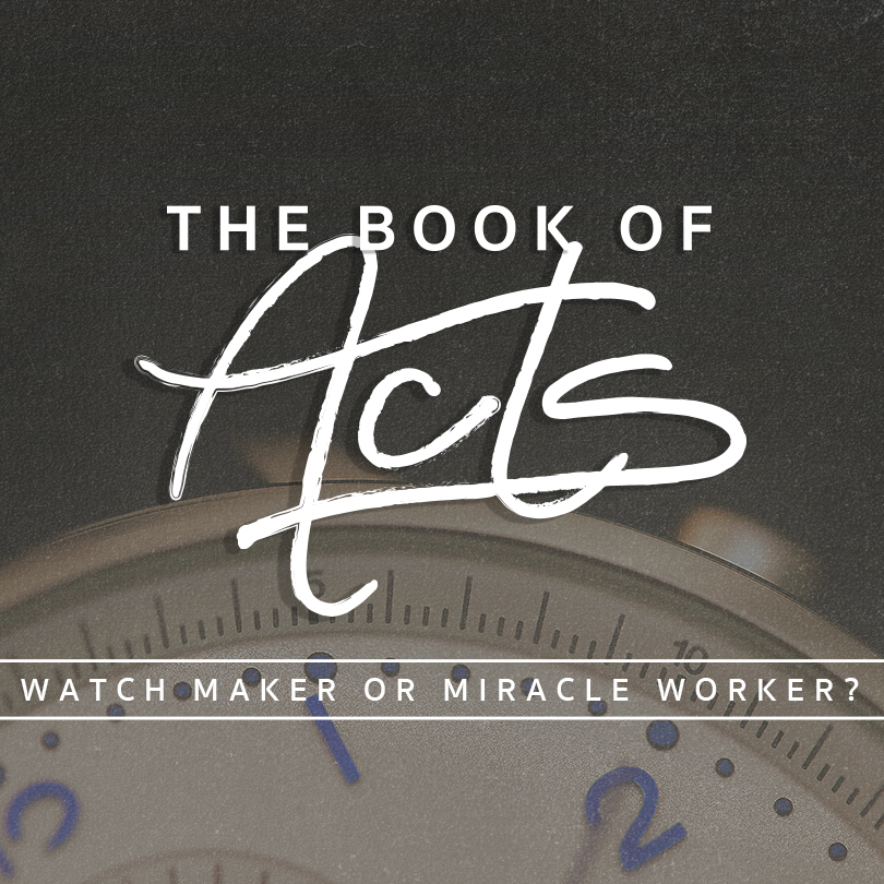 The Book of Acts: Watch Maker or Miracle Worker?