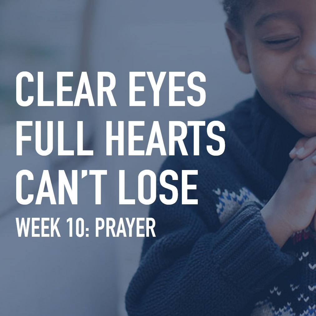 Clear Eyes, Full Hearts, Can't Lose. Week 10: Prayer
