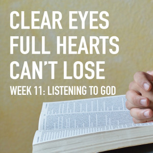 Clear Eyes, Full Hearts, Can't Lose. Week 11: Listening to God