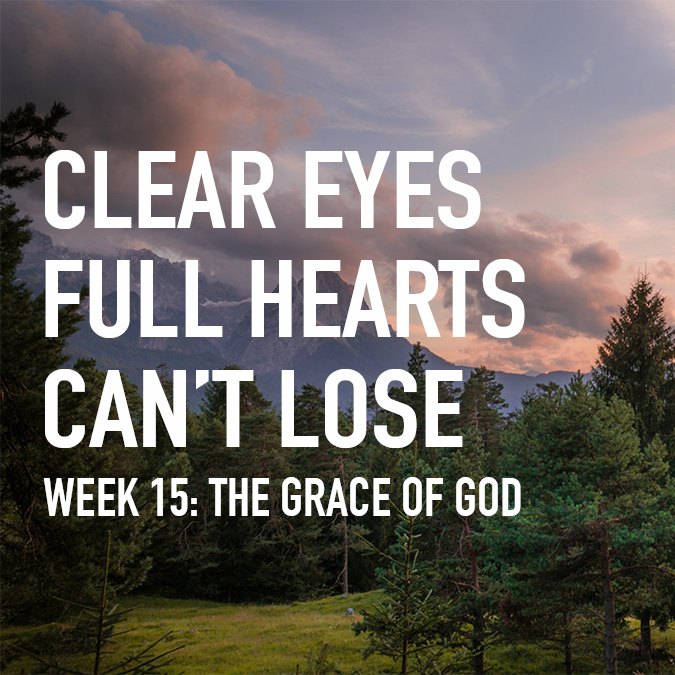 Clear Eyes, Full Hearts, Can't Lose. Week 15: The Grace of God