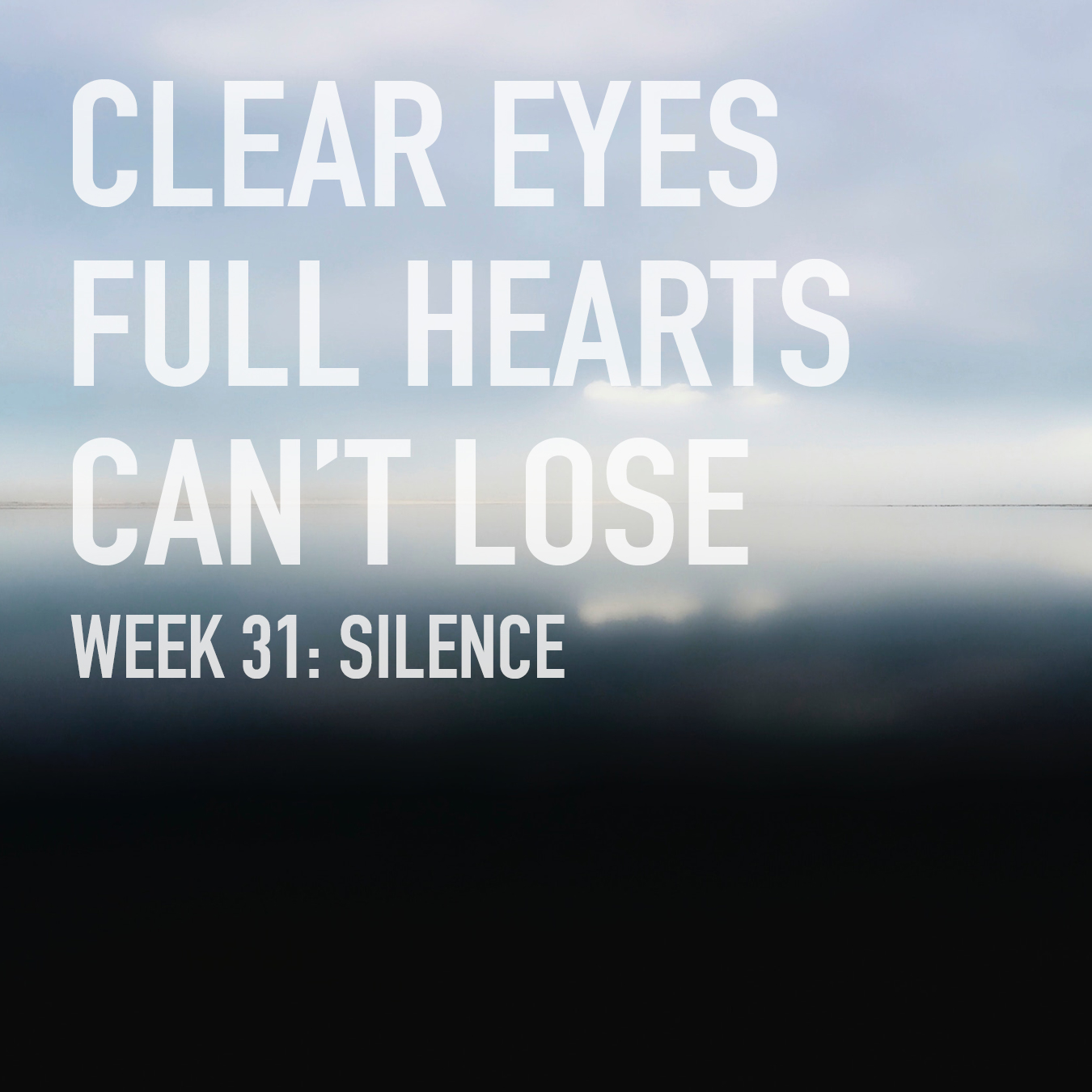 Clear Eyes, Full Hearts, Can't Lose. Week 31: Silence