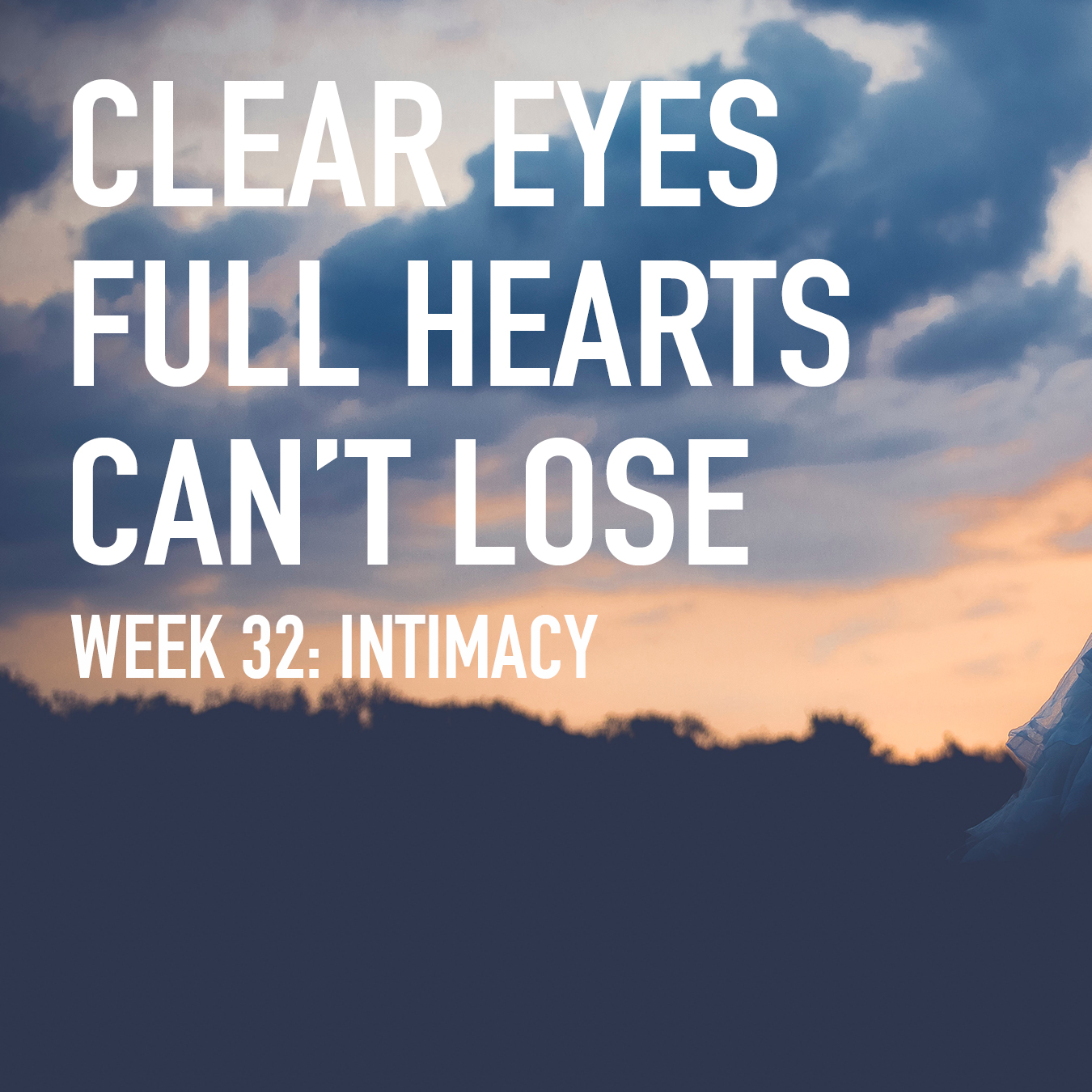 Clear Eyes, Full Hearts, Can't Lose. Week 32: Initmacy