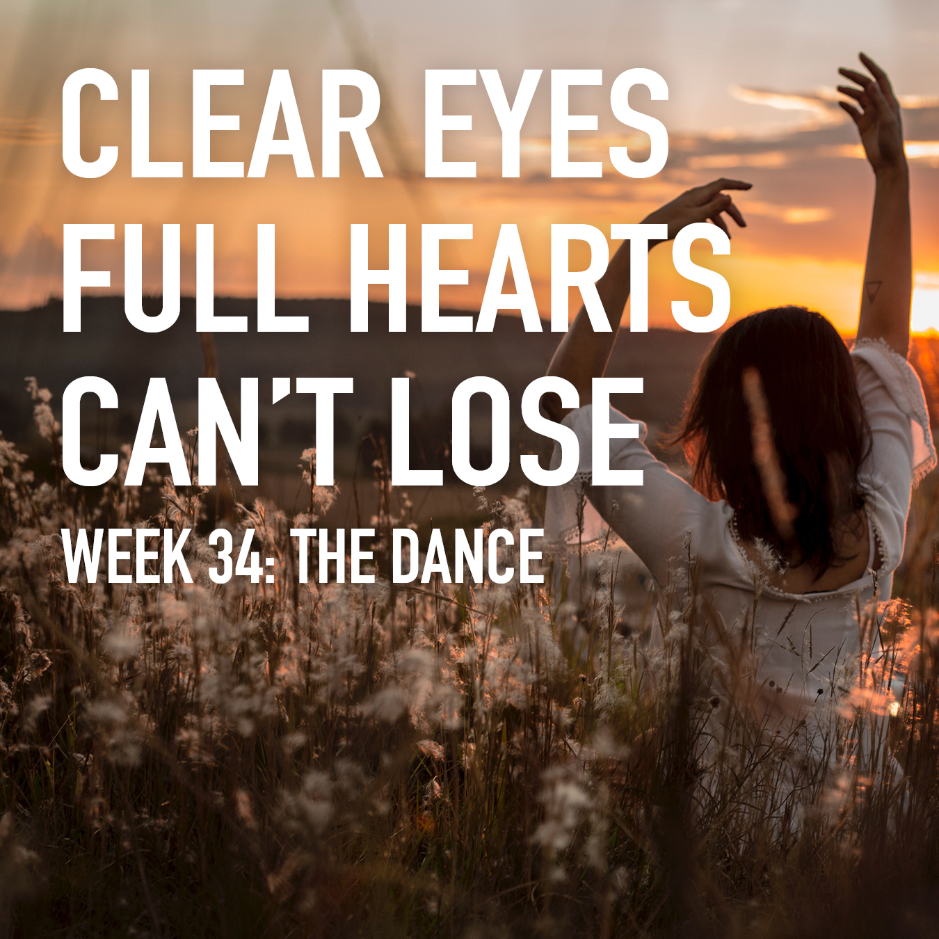 Clear Eyes, Full Hearts, Can't Lose. Week 34: The Dance