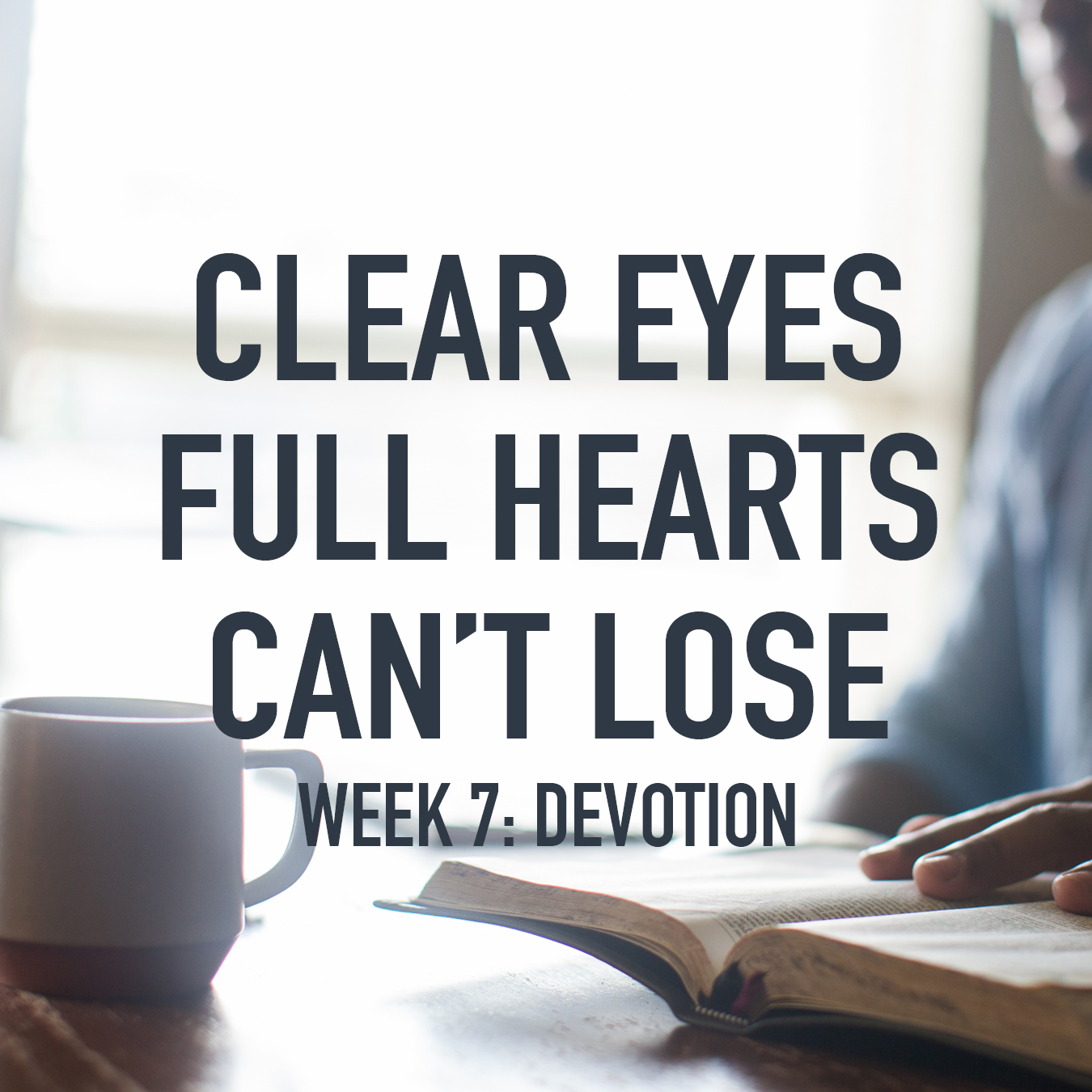 Clear Eyes, Full Hearts, Can't Lose. Week 7: Devotion