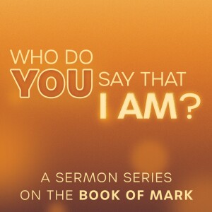 Mark 1:16-20 - Who Do You Say I Am?