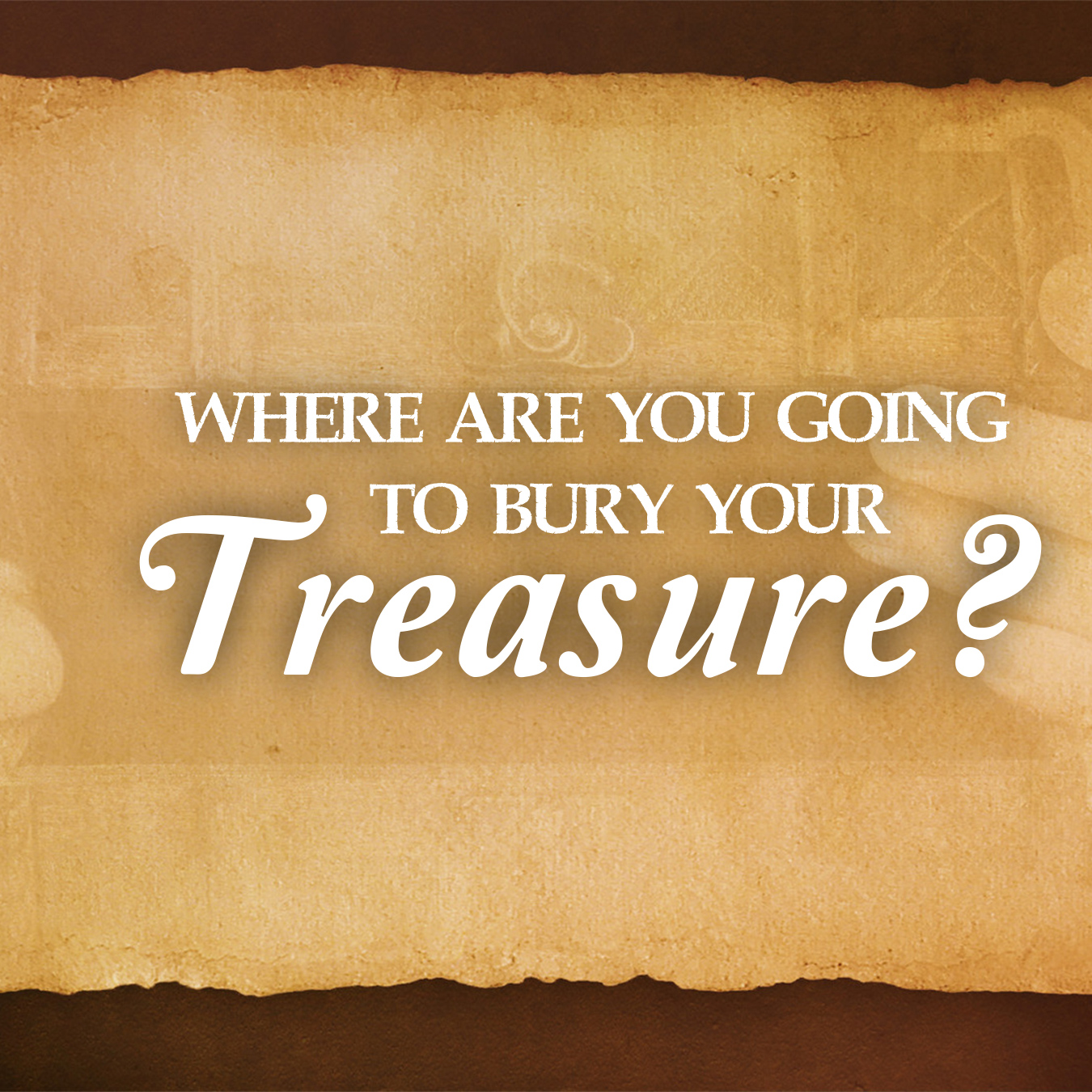 Where Are You Going To Bury Your Treasure?