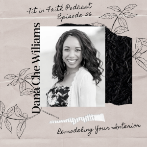 Remodeling Your Interior: Relationships, Church and Motherhood Truths - With Dana Che Williams