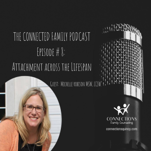 The Connected Family Podcast Ep. 008 Attachment Across the Life Span