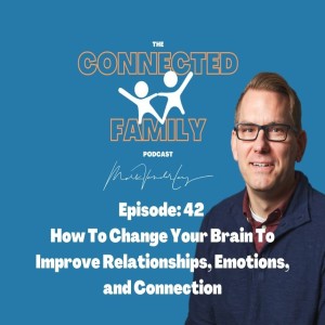 How to Change Your Brain To Improve Relationships, Emotions, and Connection