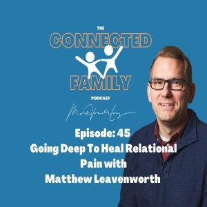 Going Deep To Heal Relational Pain With Matthew Leavenworth