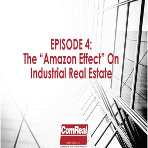 The "Amazon Effect" on Industrial Real Estate - Episode 4