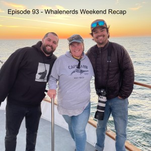 Episode 93 - Whalenerds Weekend Recap