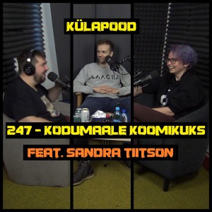 #247 - Kodumaale Koomikuks feat. Sandra Tiitson