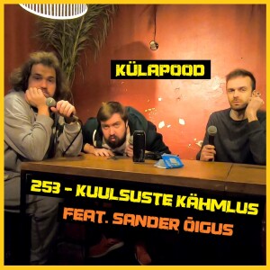#253 - Kuulsuste Kähmlus feat. Sander Õigus