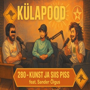 #280 - Kunst ja siis piss feat. Sander Õigus