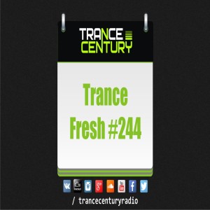 Trance Century Radio - #TranceFresh 244