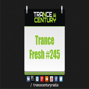 Trance Century Radio - #TranceFresh 245