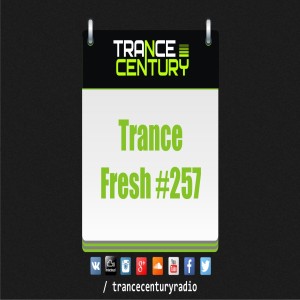 Trance Century Radio - #TranceFresh 257