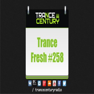 Trance Century Radio - #TranceFresh 258