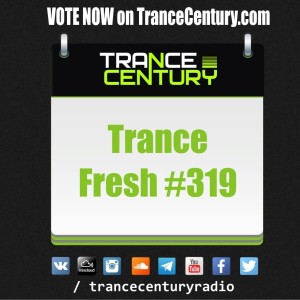 Trance Century Radio - RadioShow #TranceFresh 319